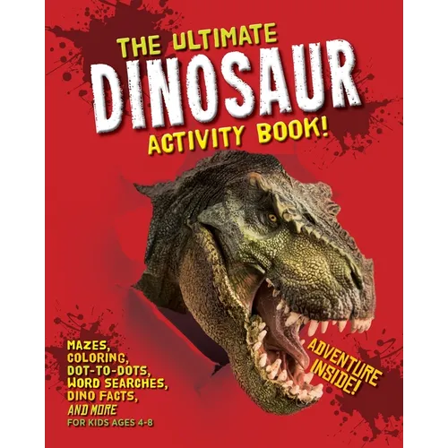 The Ultimate Dinosaur Activity Book: Mazes, Coloring, Dot-to-Dots, Word Searches, Dino Facts and More for Kids Ages 4-8