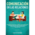 Communicación en las relaciones: Errores que cada pareja comete y cómo arreglarlos: Descubre cómo resolver cualquier conflicto con tu pareja y crear u