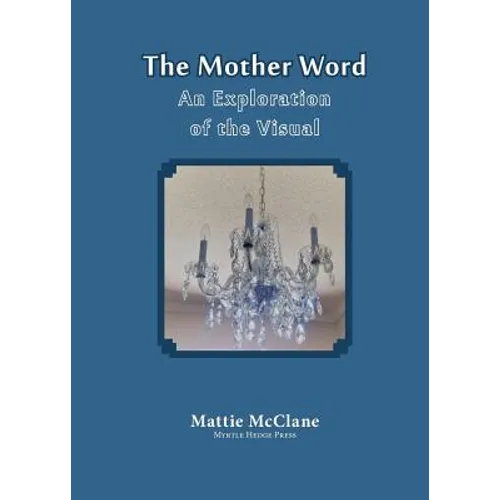 The Mother Word: An Exploration of the Visual
