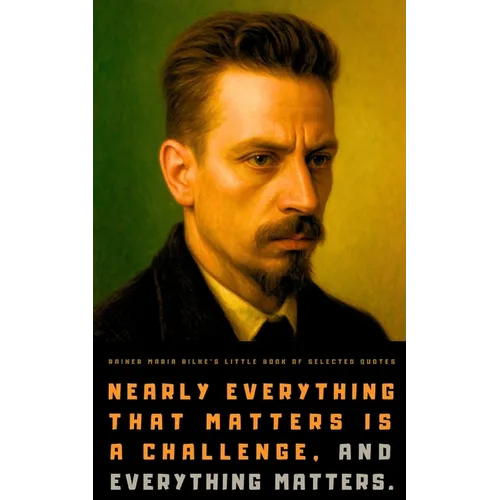 Rainer Maria Rilke's Little Book of Selected Quotes: on Love, Life, and Poetry
