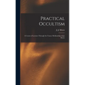 Practical Occultism: A Course of Lectures Through the Trance Mediumship of J.J. Morse