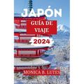 Guía de Viaje a Japón 2024: Tu completo compañero de viaje para descubrir y explorar eljaponés gemas escondidas, historia, cultura y las principal