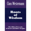 Roots of Wisdom: The Oldest Proverbs of Israel and Other Peoples