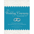 The Wedding Ceremony Planner: The Essential Guide to the Most Important Part of Your Wedding Day