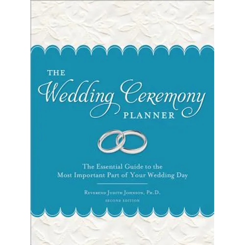 The Wedding Ceremony Planner: The Essential Guide to the Most Important Part of Your Wedding Day