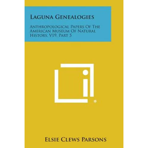 Laguna Genealogies: Anthropological Papers of the American Museum of Natural History, V19, Part 5