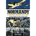 Normandy: A Graphic History of D-Day: The Allied Invasion of Hitler's Fortress Europe
