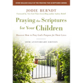 Praying the Scriptures for Your Children 20th Anniversary Edition: Discover How to Pray God's Purpose for Their Lives