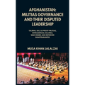 Afghanistan: Militias Governance and their Disputed Leadership (Taliban, ISIS, US Proxy Militais, Extrajudicial Killings, War Crime