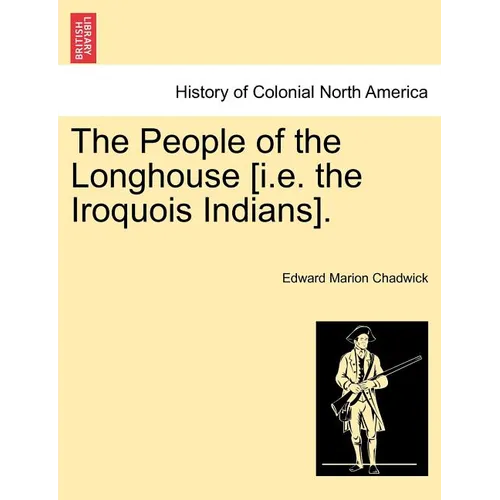The People of the Longhouse [i.E. the Iroquois Indians].