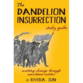 The Dandelion Insurrection Study Guide: - making change through nonviolent action -