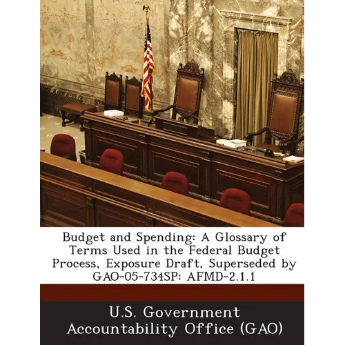 Budget and Spending: A Glossary of Terms Used in the Federal Budget Process, Exposure Draft, Superseded by Gao-05-734sp: Afmd-2.1.1