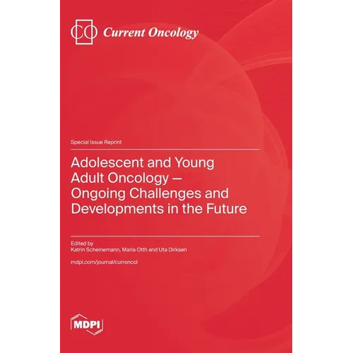 Adolescent and Young Adult Oncology-Ongoing Challenges and Developments in the Future