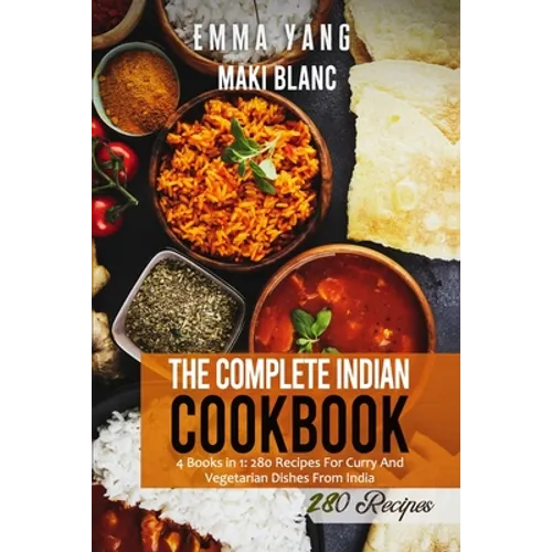 The Complete Indian Cookbook: 4 Books in 1: 280 Recipes For Curry And Vegetarian Dishes From India