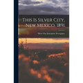 This is Silver City, New Mexico, 1891