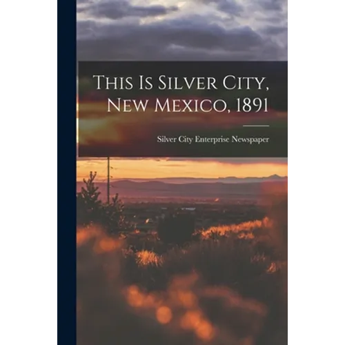 This is Silver City, New Mexico, 1891