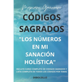 Códigos Sagrados "Los Números En Mi Sanación Holisitica"