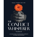 The Conflict Whisperer Workbook: From Triggered to Transformed - a no BS guide to managing conflict in every relationship