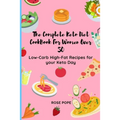 The Complete Keto Diet CookBook For Women Over 50: Low-Carb High-Fat Recipes for your Keto Day
