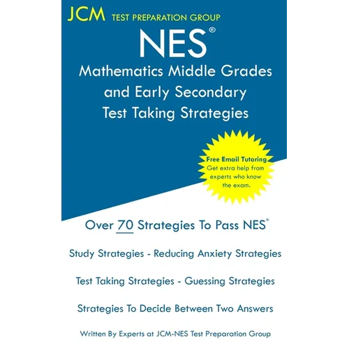 NES Mathematics Middle Grades and Early Secondary - Test Taking Strategies: NES 105 Exam - Free Online Tutoring - New 2020 Edition - The latest strate
