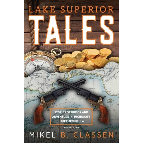Lake Superior Tales: Stories of Humor and Adventure in Michigan's Upper Peninsula, 2nd Edition