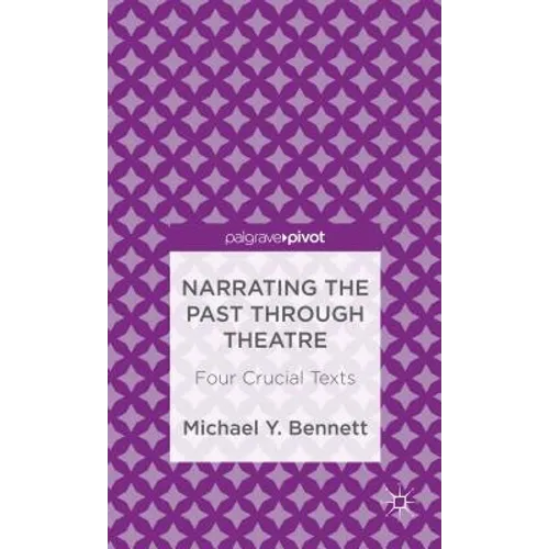 Narrating the Past Through Theatre: Four Crucial Texts