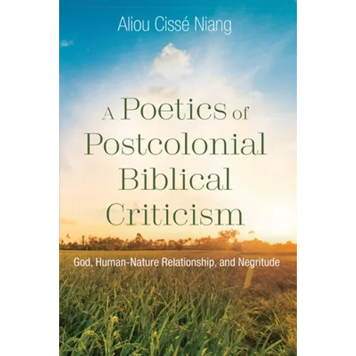 A Poetics of Postcolonial Biblical Criticism: God, Human-Nature Relationship, and Negritude