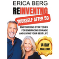 Reinventing Yourself After 50: Empowering Strategies for Embracing Change and Living Your Best Life