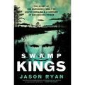 Swamp Kings: The Story of the Murdaugh Family of South Carolina & a Century of Backwoods Power