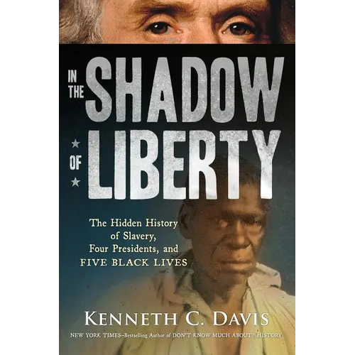 In the Shadow of Liberty: The Hidden History of Slavery, Four Presidents, and Five Black Lives