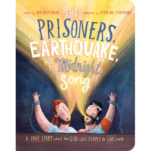The Prisoners, the Earthquake and the Midnight Song Board Book: A True Story about How God Uses People to Save People