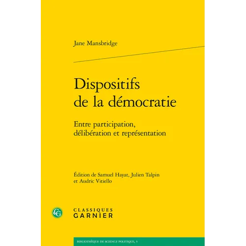 Dispositifs de la Democratie: Entre Participation, Deliberation Et Representation