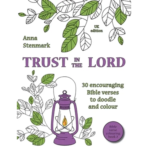 Trust in the Lord: 30 encouraging Bible verses to doodle and colour: UK edition