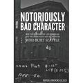 Notoriously Bad Character: The True Story of Lou Graham and the Immigrants and Sex Workers Who Built Seattle