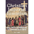 Christian Imperial Feminism: White Protestant Women and the Consecration of Empire