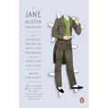 A Jane Austen Education: How Six Novels Taught Me About Love, Friendship, and the Things That Really Matter