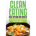Clean Eating: Best Option for Health: Clean Eating Meal Plan for the Family