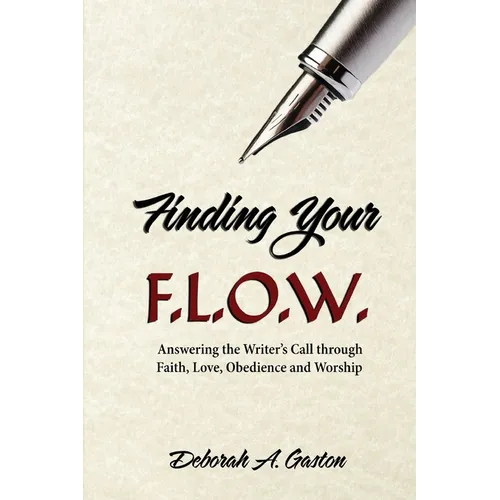 Finding Your F.L.O.W.: Answering the Writer's Call through Faith, Love, Obedience and Worship