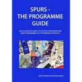 Spurs - The Programme Guide: An Illustrated Guide to the post-war home and away programmes of Tottenham Hotspur FC