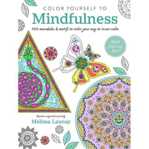Color Yourself to Mindfulness: 100 Mandalas and Motifs to Color Your Way to Inner Calm