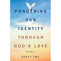 Pondering Our Identity Through God's Love: Volume 1