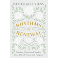 Rhythms of Renewal: Trading Stress and Anxiety for a Life of Peace and Purpose