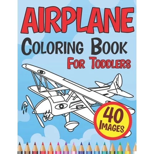 Airplane Coloring Book for Toddlers: Cute Plane Colouring Books Beautiful Pages for Kids Age 4-8