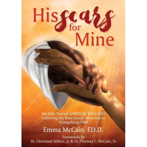 His Scars for Mine: My Path Toward Spiritual Wellness Following the Race-based Atrocities in Orangeburg: 1968