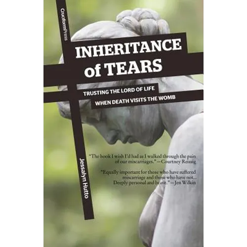 Inheritance of Tears: Trusting the Lord of Life When Death Visits the Womb