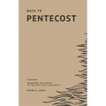 Back to Pentecost: Awakening the Church to the Spirit that Launched It