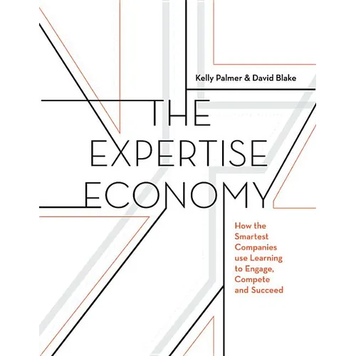 The Expertise Economy: How the Smartest Companies Use Learning to Engage, Compete, and Succeed