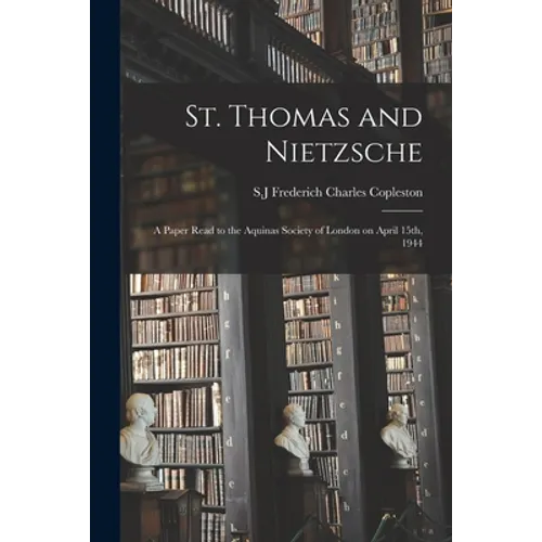 St. Thomas and Nietzsche: a Paper Read to the Aquinas Society of London on April 15th, 1944