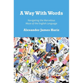 A Way With Words: Navigating the Marvelous Maze of the English Language