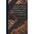 The Political Theory of the Schoolmen and Grotius, Parts I, II and III